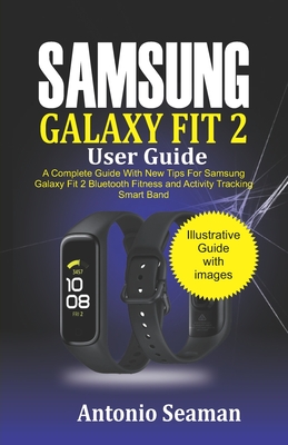 Samsung Galaxy Fit 2 User Guide: A Complete Manual with New Tips for Samsung Galaxy Fit 2 Bluetooth Fitness and Activity Tracking Smart Band