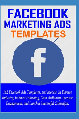 Facebook Ads Examples: 142 Facebook Ads Templates, and Models in Diverse Industry, to Lunch a Successful Campaign