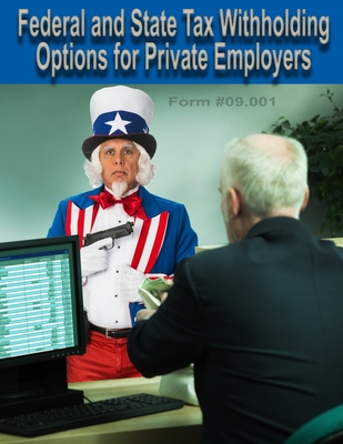Federal and State Tax Withholding for Private Employers: Form #09.001, Volume 2