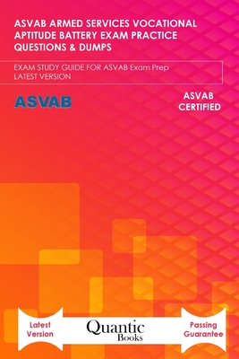 ASVAB Armed Services Vocational Aptitude Battery Exam Practice Questions & Dumps: EXAM STUDY GUIDE FOR ASVAB Exam Prep LATEST VERSION