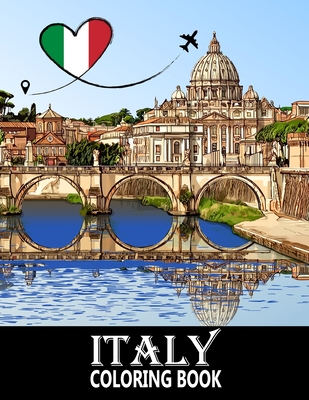 Italy Coloring Book: Venice and Rome and other Italian Landscapes and Landmarks for Stress Relief and Relaxation - Colouring Book for Kids and Adults