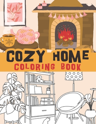 Cozy home coloring book: Sweet home, hygge, comfy, conviviality, wellness and so much more