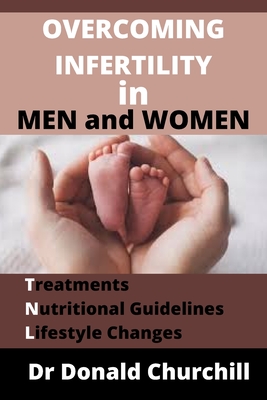 Overcoming Infertility in Men and Women: Treatments, Nutritional Guidelines and Lifestyle Changes