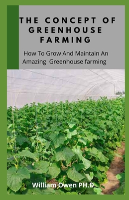 The Concept of Greenhouse Farming: How To Grow And Maintain An Amazing Greenhouse farming