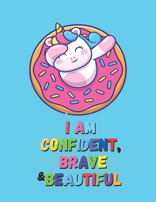 I Am Confident, Brave And Beautiful: A Coloring Book For Girls With Positive Affirmations - Inspirational Coloring Book