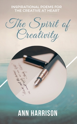 The Spirit of Creativity: Inspirational Poems for the Creative at Heart