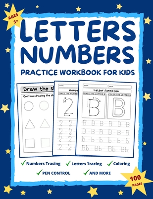 Letters and Numbers Practice Workbook for Kids Ages 2-6: Practice for Preschoolers and Toddlers Number Tracing, Letter Tracing, Coloring, Pen Control, Shapes, and More! Kindergarten and Kids Ages 2-5