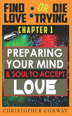 Preparing Your Mind & Soul to Accept Love: CHAPTER 1 from the 'Find Love or Die Trying' Series. A Short Read.