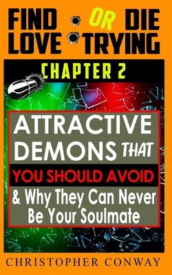 'Attractive-Demons' that You Should Avoid and Why They Can Never Be Your Soulmate: CHAPTER 2 from the 'Find Love or Die Trying' Series. A Short Read.
