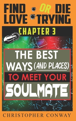 The Best Ways (and places) to Meet Your Soulmate: CHAPTER 3 from the 'Find Love or Die Trying' Series. A Short Read.