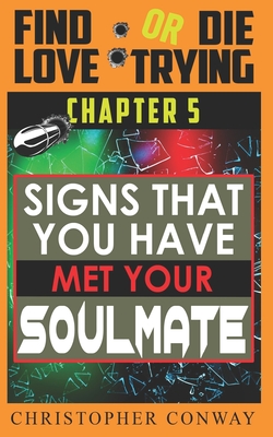 Signs that You Have Met Your Soulmate: CHAPTER 5 from the 'Find Love or Die Trying' Series. A Short Read.