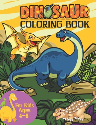Dinosaur Coloring Book For Kids Ages 4-8: Coloring Fun and Awesome Facts Preschool And Kindergarten Great Gift for Boys & Girls, Ages 4-8