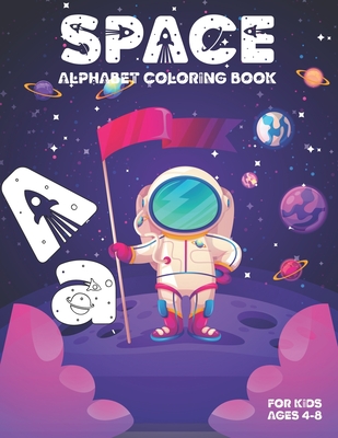 Space Alphabet Coloring Book For Kids Ages 4-8: ABC Coloring Book Fun Outer Space Coloring Pages With Planets, Stars, Astronauts, Space (Kids coloring activity books)