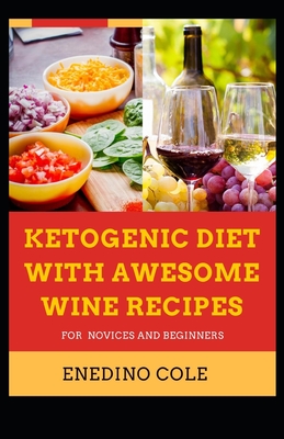 Ketogenic Diet With Awesome Wine Recipes For Novices And Beginners