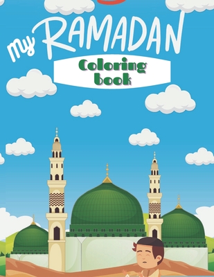 My Ramadan Coloring Book: Cute Islamic Coloring Book For Kids - Muslim Kids Coloring Book with Beautiful Design - My First Coloring Book - Holy Months in Islam, Muslim Kids Gifts