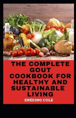 The Complete Gout Cookbook For Healthy And Sustainable Living