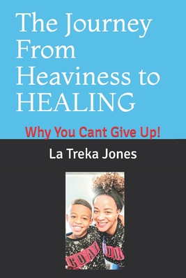 The Journey From Heaviness to HEALING: Why You Cant Give Up!