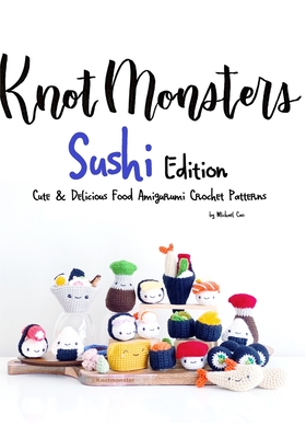 KnotMonsters: Cute & Delicious Food Amigurumi Crochet Patterns