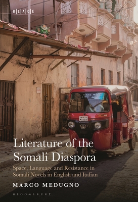 Literature of the Somali Diaspora: Space, Language and Resistance in Somali Novels in English and Italian