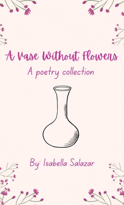 A Vase Without Flowers: A Poetry Collection