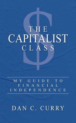 The Capitalist Class: My Guide to Financial Independence