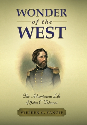 Wonder of the West: The Adventurous Life of John C. Frémont