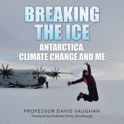 Breaking the Ice: Antarctica, climate change and me: Foreword by Professor Emily Shuckburgh