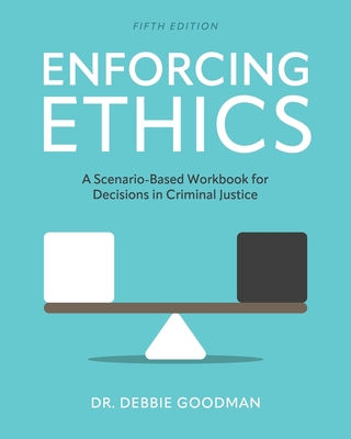 Enforcing Ethics: A Scenario-Based Workbook for Decisions in Criminal Justice