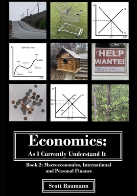 Economics: As I Currently Understand It - Book 2: Macroeconomics, International and Personal Finance