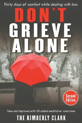 Don't Grieve Alone - 2nd Edition: Thirty Days of Comfort While Living with Loss