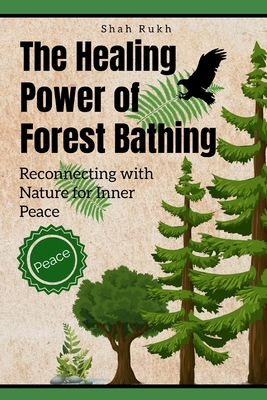 The Healing Power of Forest Bathing: Reconnecting with Nature for Inner Peace