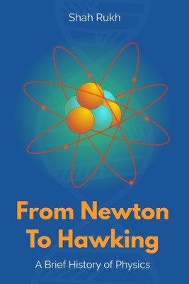 From Newton to Hawking: A Brief History of Physics