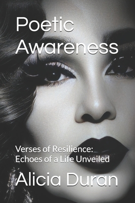 Poetic Awareness: Verses of Resilience: Echoes of a Life Unveiled