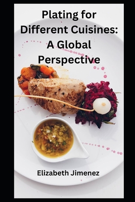 Plating for Different Cuisines: A Global Perspective