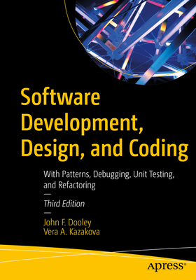 Software Development, Design, and Coding: With Patterns, Debugging, Unit Testing, and Refactoring