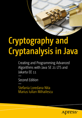 Cryptography and Cryptanalysis in Java: Creating and Programming Advanced Algorithms with Java Se 21 Lts and Jakarta Ee 11