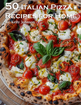 50 Italian Pizza Recipes for Home