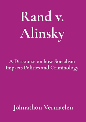 Rand v. Alinsky: A Discourse on how Socialism Impacts Politics and Criminology