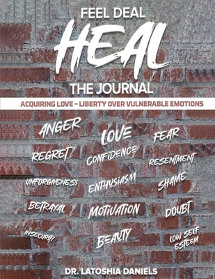 Feel Deal Heal Journal: Acquiring LOVE- Liberty Over Vulnerable Emotions