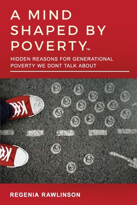 A Mind Shaped by Poverty: Hidden Reasons for Generational Poverty We Don't Talk About: Hidden Reasons for Generational Poverty We Don't Talk About