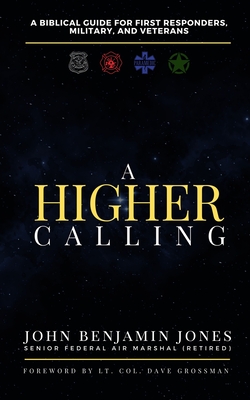 A Higher Calling: A Biblical Guide for First Responders, Military, and Veterans