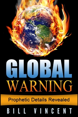 Global Warning: Prophetic Details Revealed