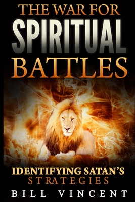 The War for Spiritual Battles: Identify Satan's Strategies