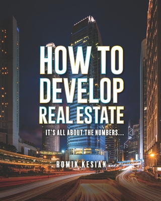 How to Develop Real Estate: It's All about the Numbers