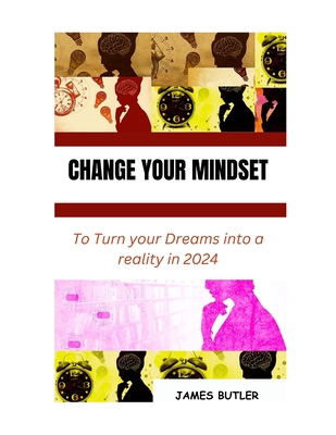 Change Your Mindset: A comprehensive guide on how to develop a positive thinking mindset