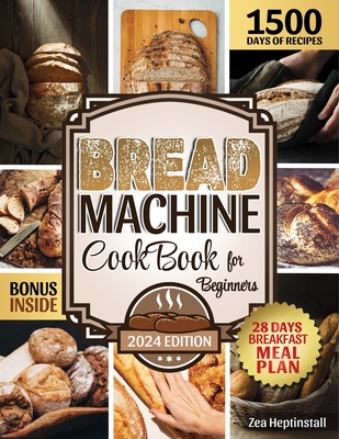 Bread Machine Cookbook for Beginners: Turn your Kitchen into a Bakery. How to Get your Healthy, Fragrant and Delicious Bread without Effort and in a Cheaper Way.