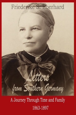 Letters from Southern Germany: A Journey Through Time and Family, 1863-1897