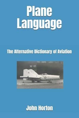 Plane Language: The Alternative Dictionary of Aviation