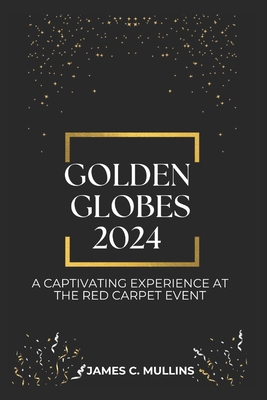 Golden Globes 2024: A Captivating Experience at the Red Carpet Event