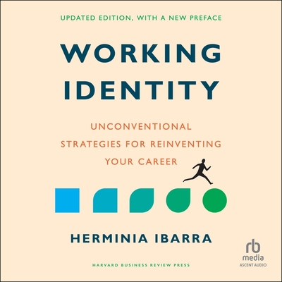 Working Identity, Updated Edition, with a New Preface: Unconventional Strategies for Reinventing Your Career